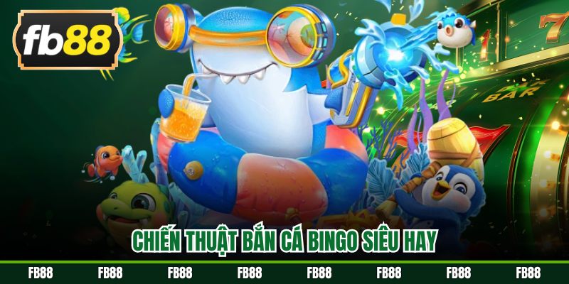 Chiến thuật Bắn cá Bingo siêu hay