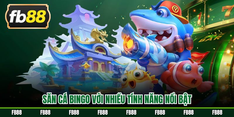 Săn cá Bingo với nhiều tính năng nổi bật
