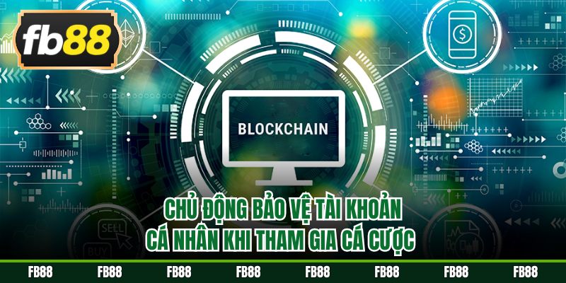Chủ động bảo vệ tài khoản cá nhân khi tham gia cá cược 