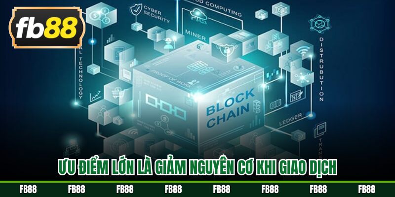 Ưu điểm lớn là giảm nguy cơ khi giao dịch