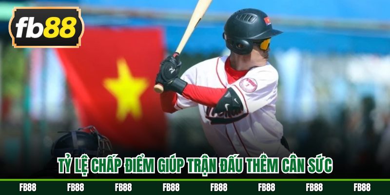 Tỷ lệ chấp điểm giúp trận đấu thêm cân sức