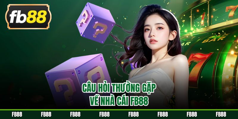 Câu hỏi thường gặp