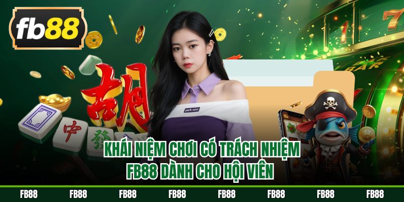 Khái niệm chơi có trách nhiệm FB88 dành cho hội viên