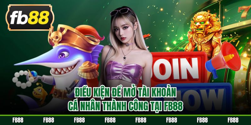 Đáp ứng các điều kiện khi mở tài khoản tại nhà cái
