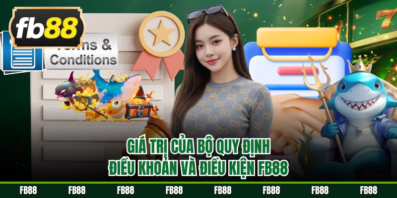 Giá trị của bộ quy định điều khoản và điều kiện FB88