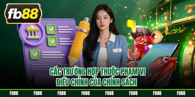 Các trường hợp thuộc phạm vi điều chỉnh của chính sách