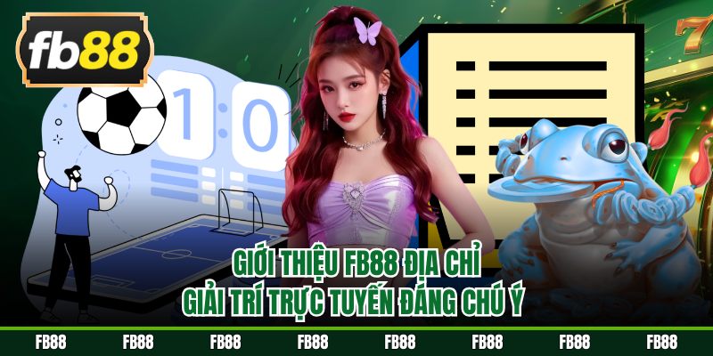 Giới thiệu FB88 địa chỉ giải trí trực tuyến đáng chú ý