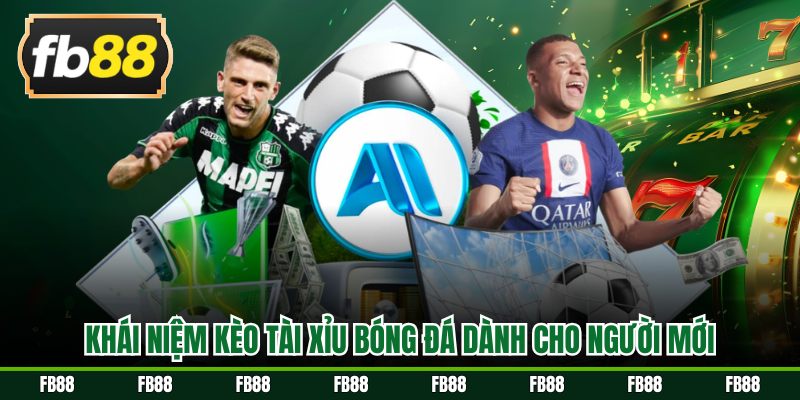 Khái niệm kèo tài xỉu bóng đá dành cho người mới