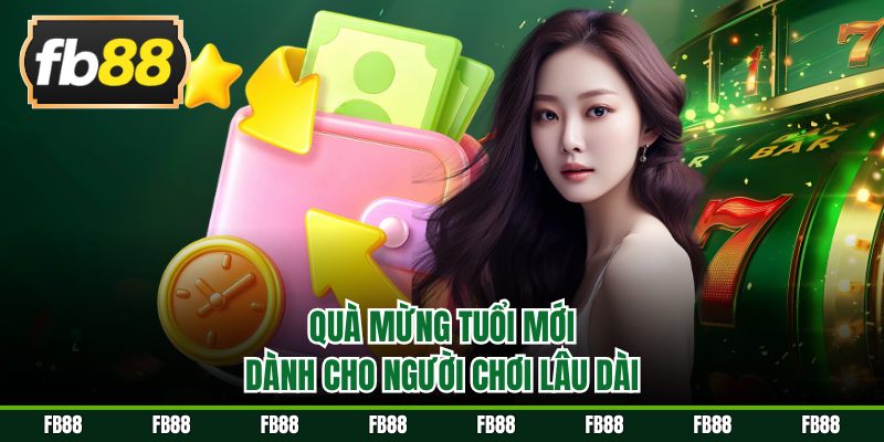 Quà mừng tuổi mới dành cho người chơi lâu dài