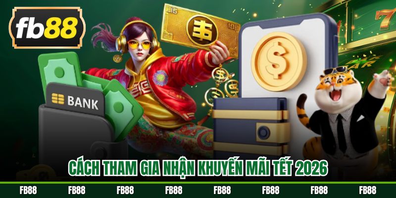 Cách tham gia nhận khuyến mãi Tết 2026