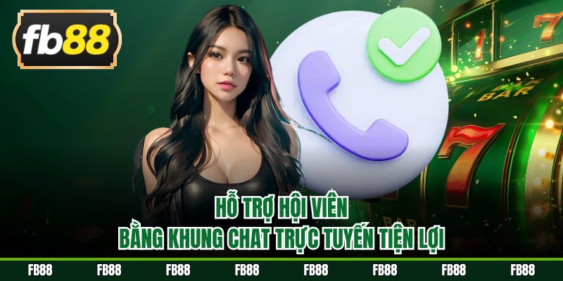 Hỗ trợ hội viên bằng khung chat trực tuyến tiện lợi 