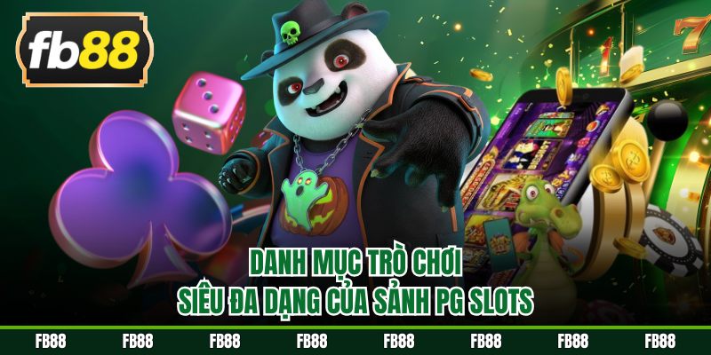 Danh mục trò chơi siêu đa dạng của sảnh PG Slots