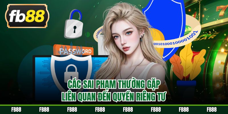 Các sai phạm thường gặp liên quan đến quyền riêng tư