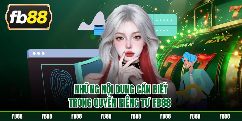 Những nội dung cần biết trong quyền riêng tư FB88 