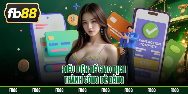 Điều kiện để giao dịch thành công