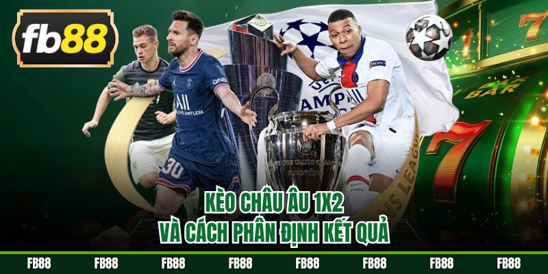 Kèo châu Âu 1X2 và cách phân định kết quả