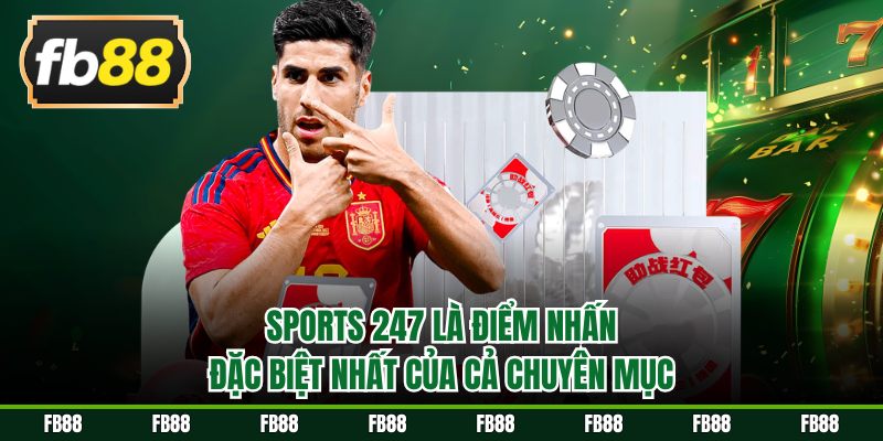 Sports 247 là điểm nhấn đặc biệt nhất của cả chuyên mục
