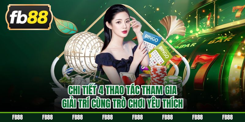 Chi tiết 4 thao tác tham gia giải trí cùng trò chơi yêu thích
