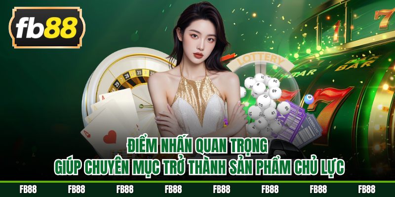 Điểm nhấn quan trọng giúp chuyên mục trở thành sản phẩm chủ lực